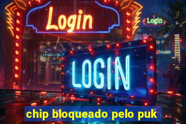 chip bloqueado pelo puk